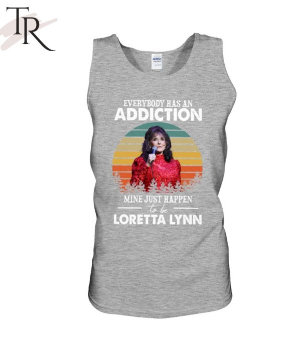 Everybody Has An Addiction Mine Just Happen To Be Loretta Lynn T-Shirt