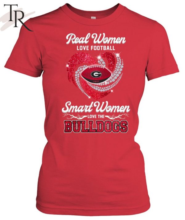 Real Women Love Football Smart Women Love The Bulldogs T-Shirt