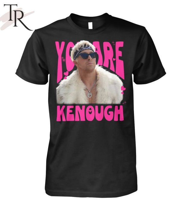 You Are Kenough Limited Edition T-Shirt