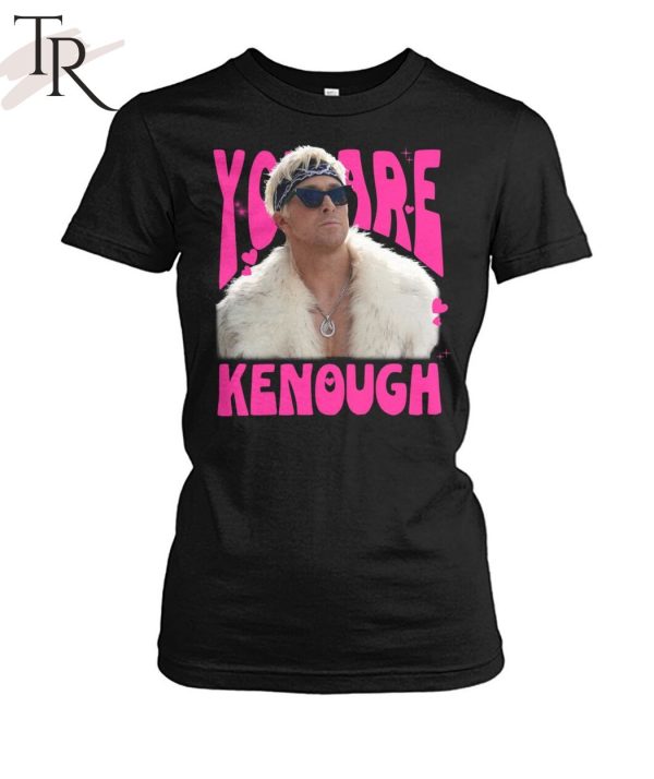 You Are Kenough Limited Edition T-Shirt