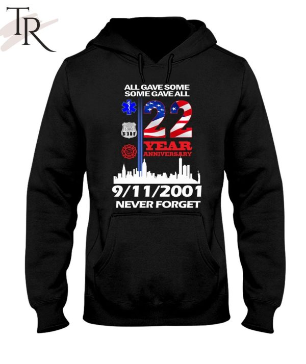 All Gave Some Some Gave All 22 Year Anniversary 09 11 2001 Never Forget T-Shirt