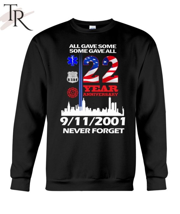 All Gave Some Some Gave All 22 Year Anniversary 09 11 2001 Never Forget T-Shirt