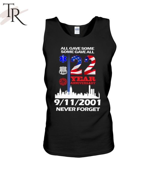 All Gave Some Some Gave All 22 Year Anniversary 09 11 2001 Never Forget T-Shirt