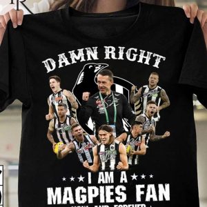 Damn Right I Am A Magpies Fan Now And Forever Unisex T-Shirt