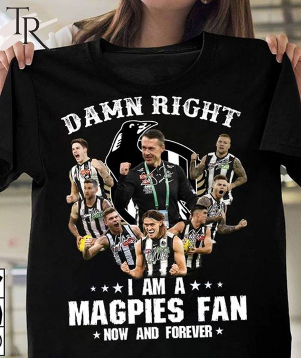 Damn Right I Am A Magpies Fan Now And Forever Unisex T-Shirt