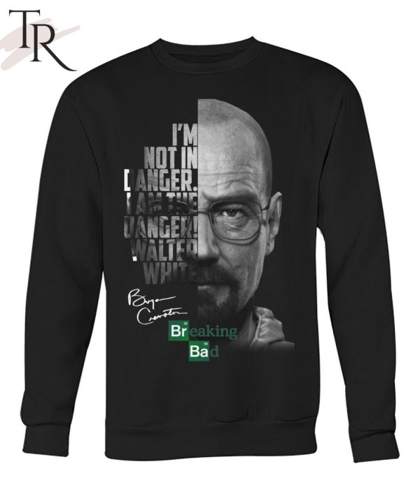 I am Not in Danger, I am The Danger – Breaking Bad T-Shirt