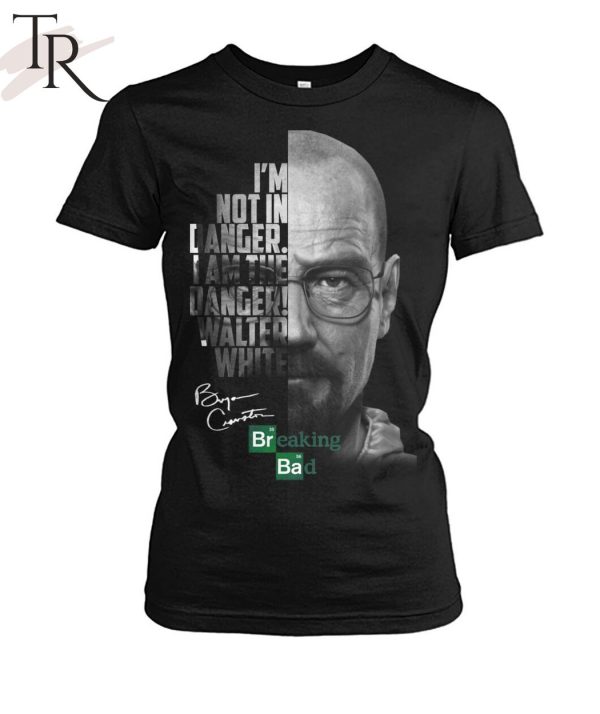 I am Not in Danger, I am The Danger – Breaking Bad T-Shirt