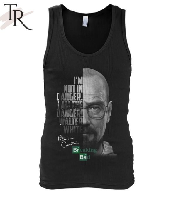 I am Not in Danger, I am The Danger – Breaking Bad T-Shirt