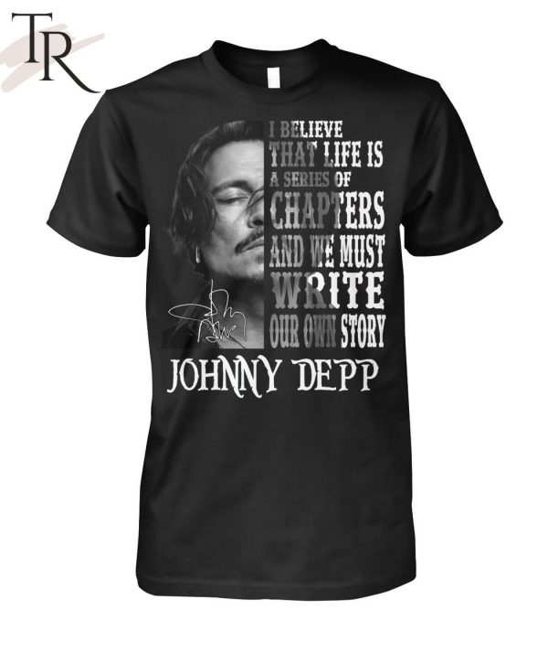 I Believe That Life Is A Series Of Chapters – Johnny Depp T-Shirt