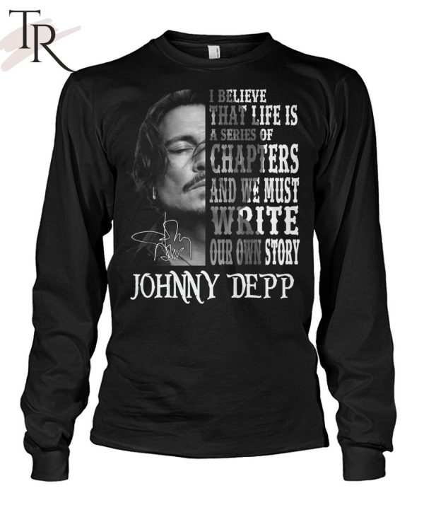 I Believe That Life Is A Series Of Chapters – Johnny Depp T-Shirt