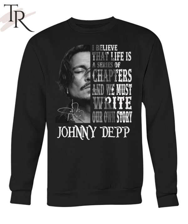 I Believe That Life Is A Series Of Chapters – Johnny Depp T-Shirt