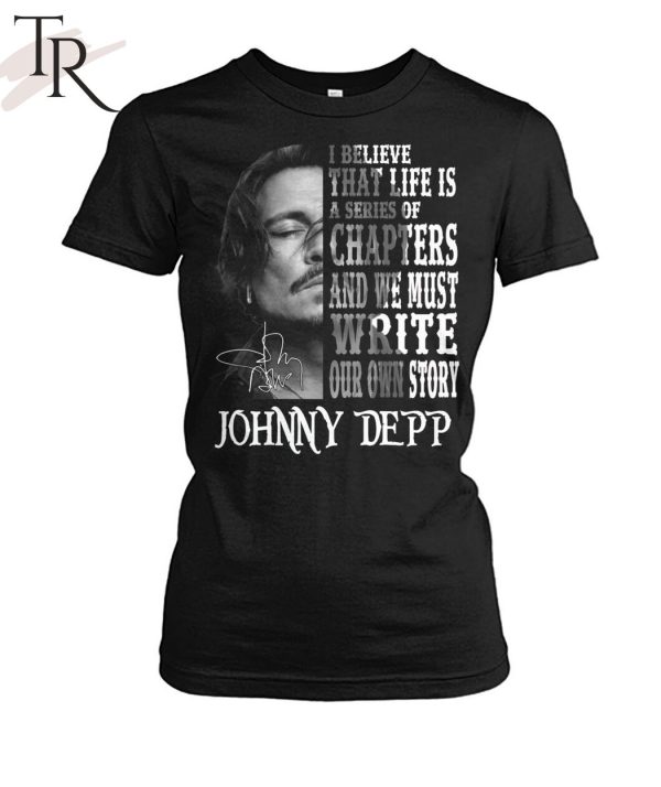 I Believe That Life Is A Series Of Chapters – Johnny Depp T-Shirt