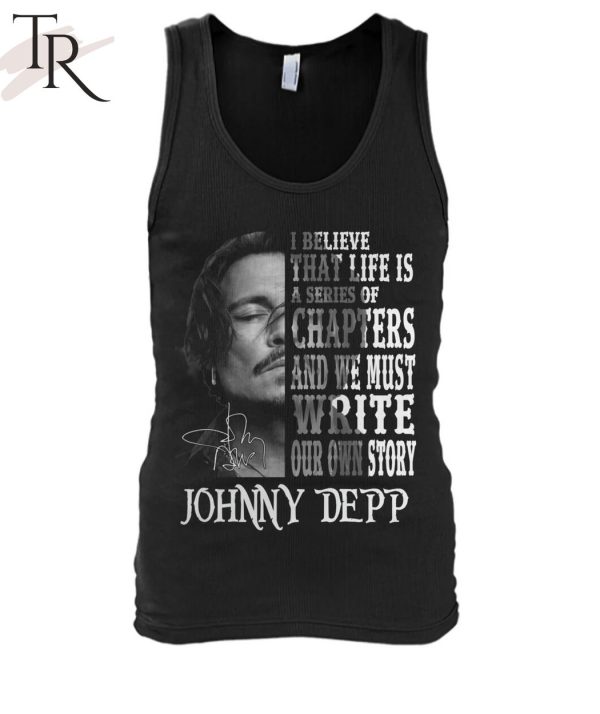 I Believe That Life Is A Series Of Chapters – Johnny Depp T-Shirt