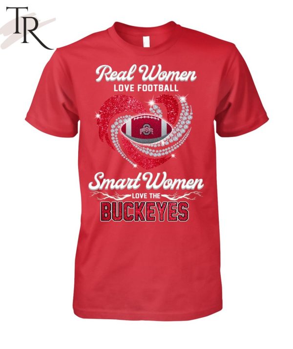 NEW] Real Women Love Football Smart Women Love The Buckeyes T-Shirt