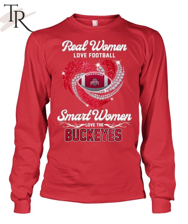 NEW] Real Women Love Football Smart Women Love The Buckeyes T-Shirt