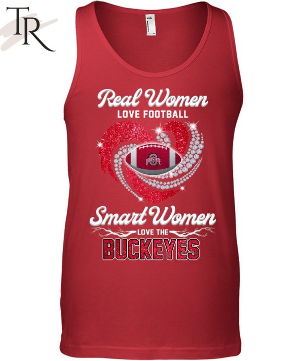 NEW] Real Women Love Football Smart Women Love The Buckeyes T-Shirt