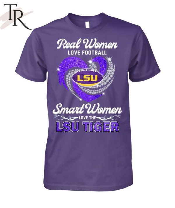 NEW] Real Women Love Football Smart Women Love The LSU Tiger T-Shirt