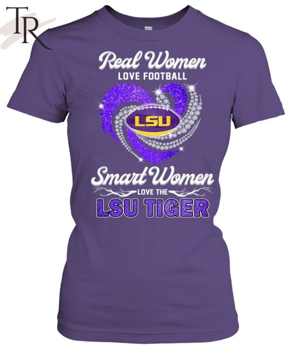 NEW] Real Women Love Football Smart Women Love The LSU Tiger T-Shirt