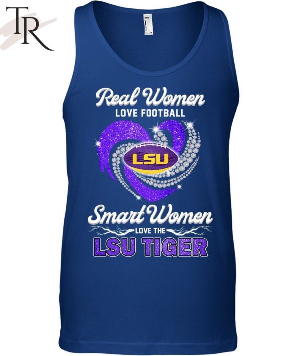 NEW] Real Women Love Football Smart Women Love The LSU Tiger T-Shirt