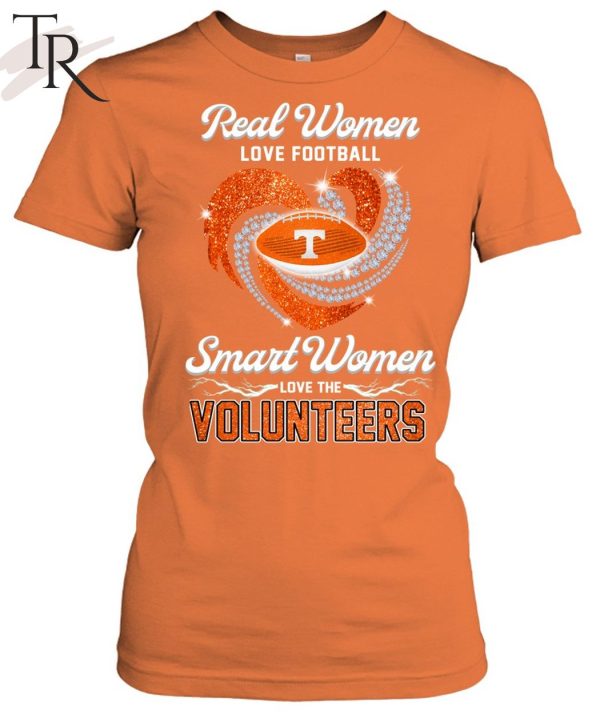 NEW] Real Women Love Football Smart Women Love The Volunteers T-Shirt