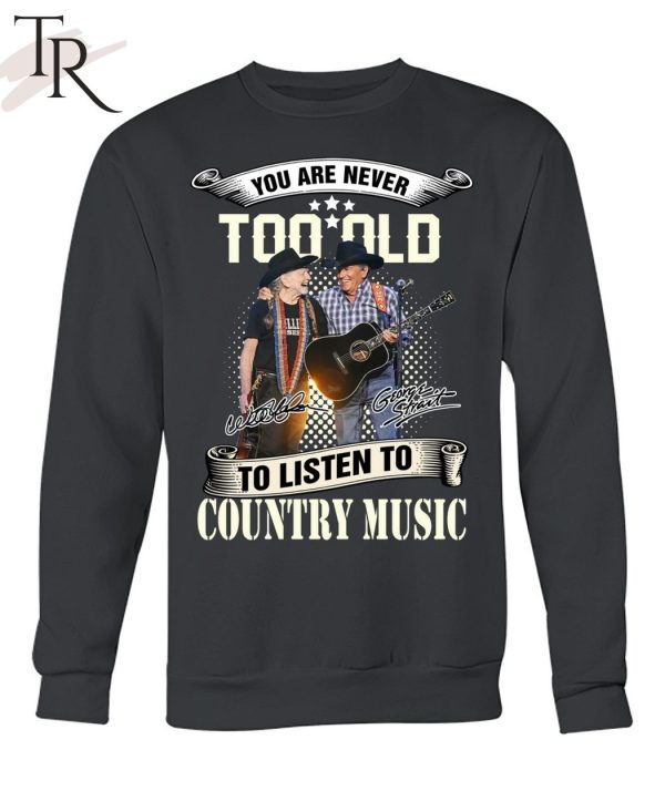 NEW] You Are Never Too Old To Listen To Country Music George Strait Willie Nelson’s T-Shirt