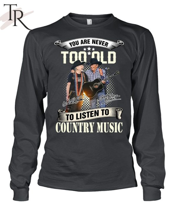 NEW] You Are Never Too Old To Listen To Country Music George Strait Willie Nelson’s T-Shirt