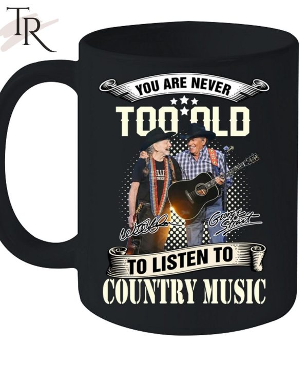 NEW] You Are Never Too Old To Listen To Country Music George Strait Willie Nelson’s T-Shirt