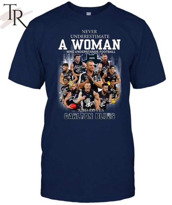 Never Underestimate A Woman Who Understands Football And Loves Carlton Blues T-Shirt