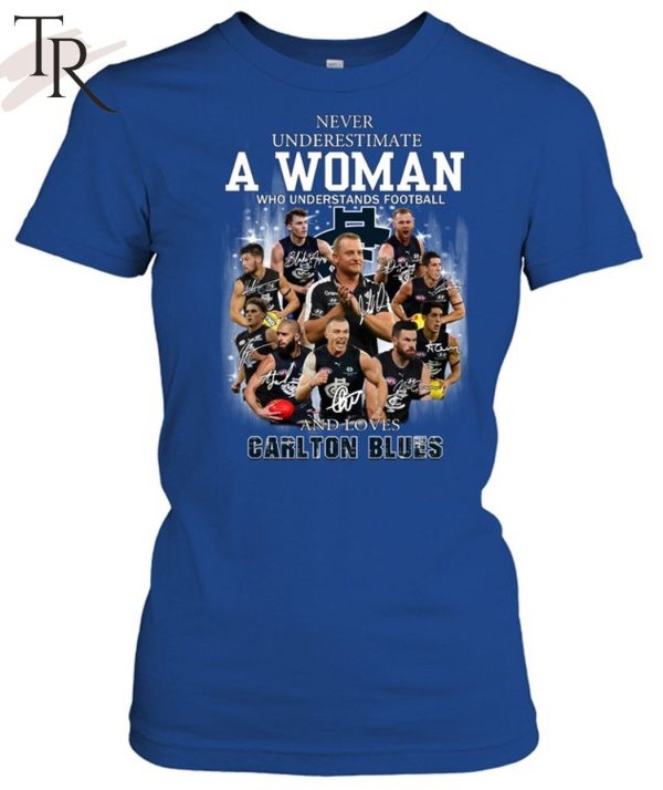 Never Underestimate A Woman Who Understands Football And Loves Carlton Blues T-Shirt