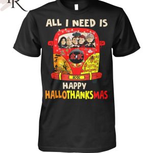 All I Need Is Happy Hallothanksmas T-Shirt