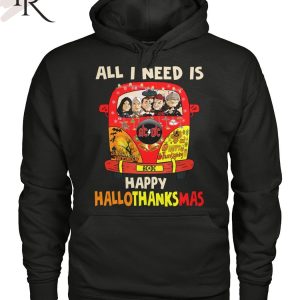 All I Need Is Happy Hallothanksmas T-Shirt