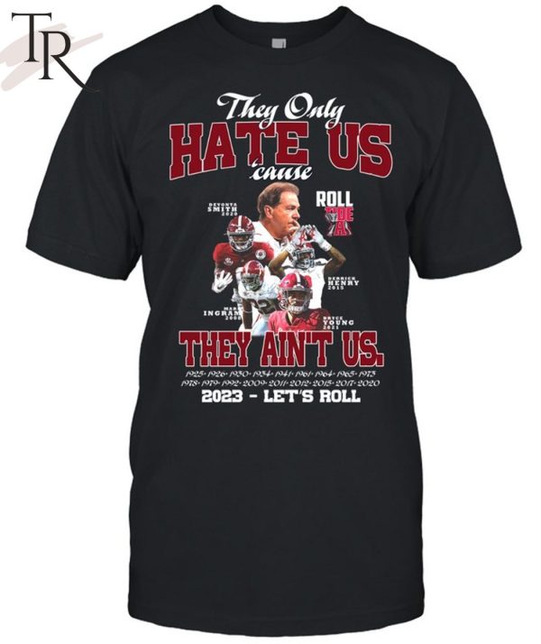 They Only Hate Us Cause They Ain’t Us 2023 – Let’s Roll T-Shirt