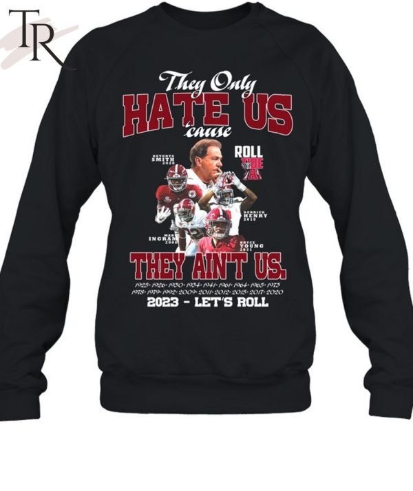 They Only Hate Us Cause They Ain’t Us 2023 – Let’s Roll T-Shirt