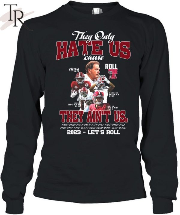 They Only Hate Us Cause They Ain’t Us 2023 – Let’s Roll T-Shirt