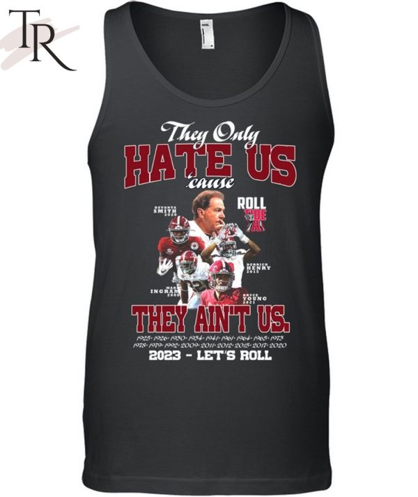 They Only Hate Us Cause They Ain’t Us 2023 – Let’s Roll T-Shirt