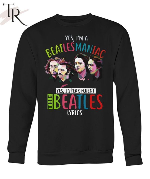 Yes, I’m A Beatlesmaniac Yes, I Peak Flient The Beatles Lyrics T-Shirt