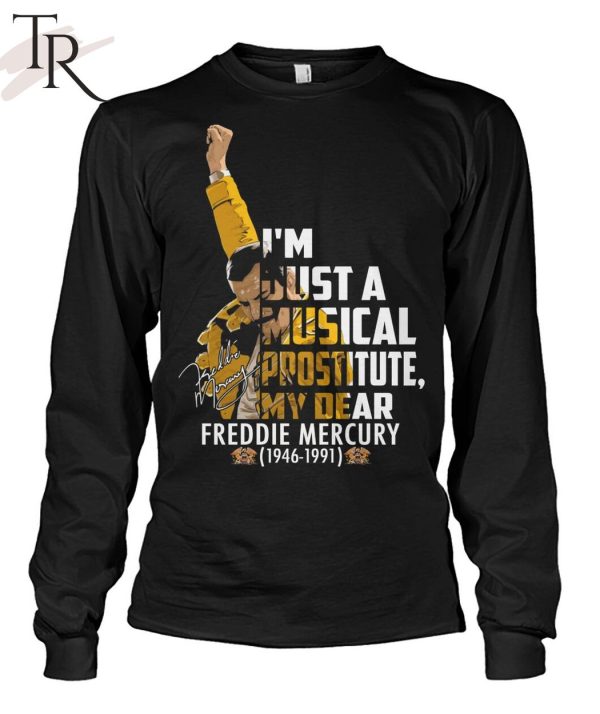 I’m Just A Musical Prostitute, My Dear Freddie Mercury 1946 – 1991 T-Shirt