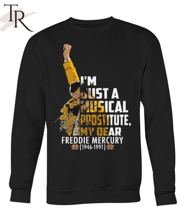 I’m Just A Musical Prostitute, My Dear Freddie Mercury 1946 – 1991 T-Shirt