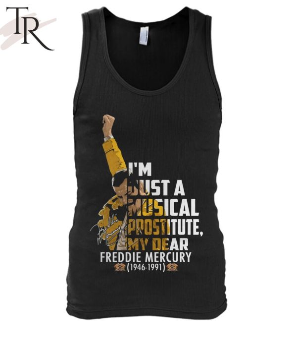 I’m Just A Musical Prostitute, My Dear Freddie Mercury 1946 – 1991 T-Shirt