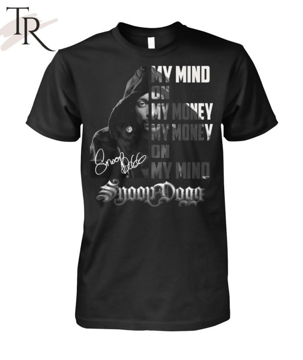 My Mind On My Money, My Money On My Mind Snoop Dogg T-Shirt_