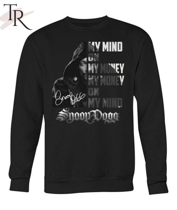 My Mind On My Money, My Money On My Mind Snoop Dogg T-Shirt_