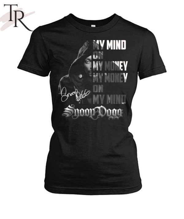 My Mind On My Money, My Money On My Mind Snoop Dogg T-Shirt_