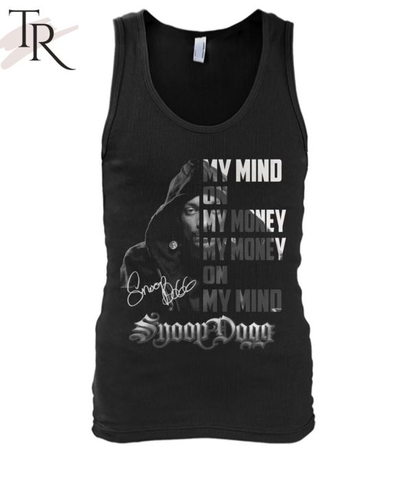 My Mind On My Money, My Money On My Mind Snoop Dogg T-Shirt_