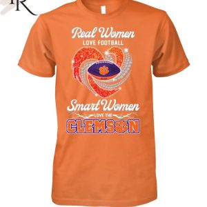 Real Wonen Love Football Smart Women Love The Clemson T-Shirt