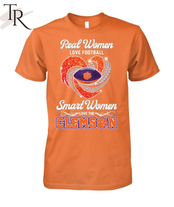 Real Wonen Love Football Smart Women Love The Clemson T-Shirt