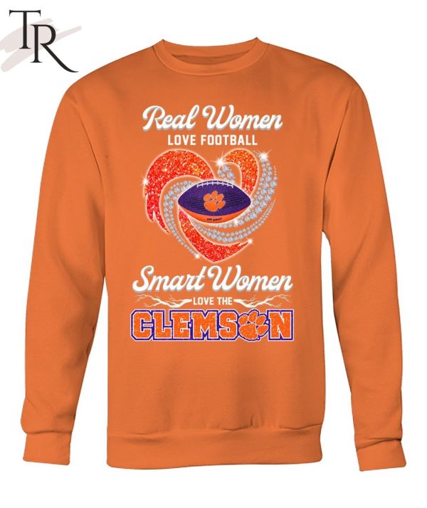 Real Wonen Love Football Smart Women Love The Clemson T-Shirt