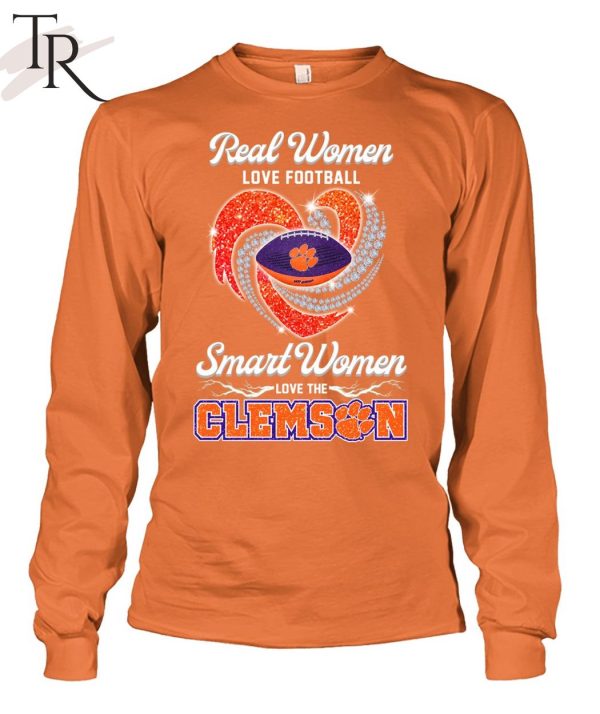 Real Wonen Love Football Smart Women Love The Clemson T-Shirt