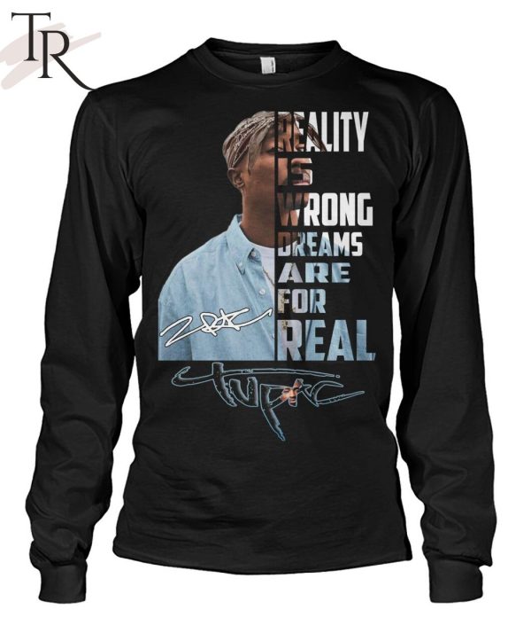 Reality Is Wrong Dreams Are For Real Tupac T-Shirt