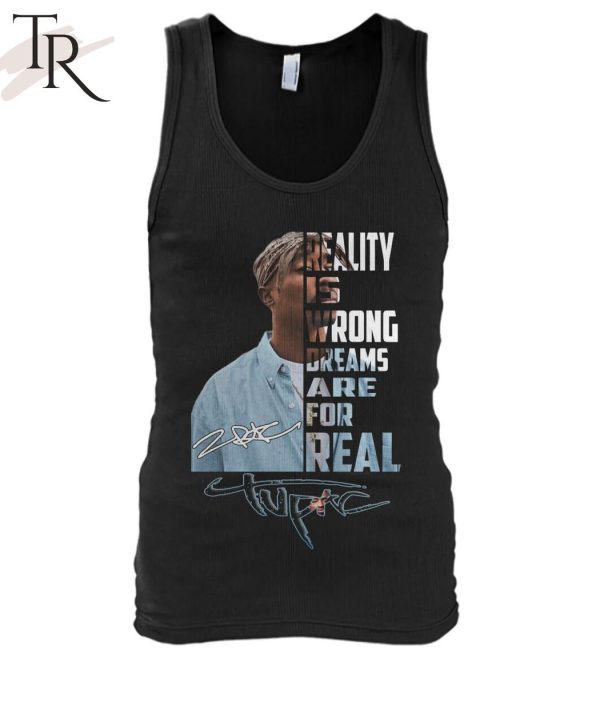 Reality Is Wrong Dreams Are For Real Tupac T-Shirt