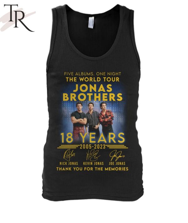 Five Albums One Night The World Tour Jonas Brothers 18 Years 2005 – 2023 Thank You For The Memories T-Shirt